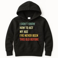 Funny Cool Saying Design I Dont Know How To Act My Age Kids Hoodie