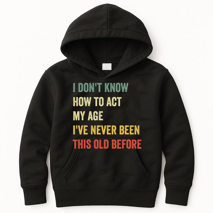 Funny Cool Saying Design I Dont Know How To Act My Age Kids Hoodie