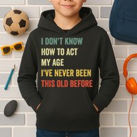Funny Cool Saying Design I Dont Know How To Act My Age Kids Hoodie