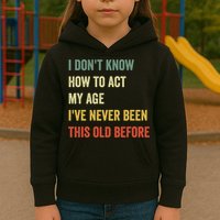 Funny Cool Saying Design I Dont Know How To Act My Age Kids Hoodie