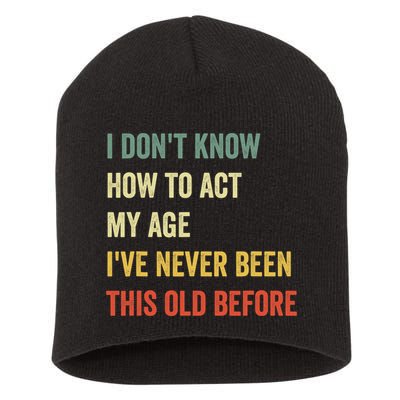 Funny Cool Saying Design I Dont Know How To Act My Age Short Acrylic Beanie