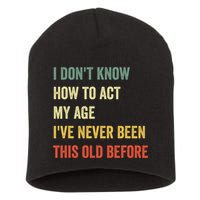 Funny Cool Saying Design I Dont Know How To Act My Age Short Acrylic Beanie