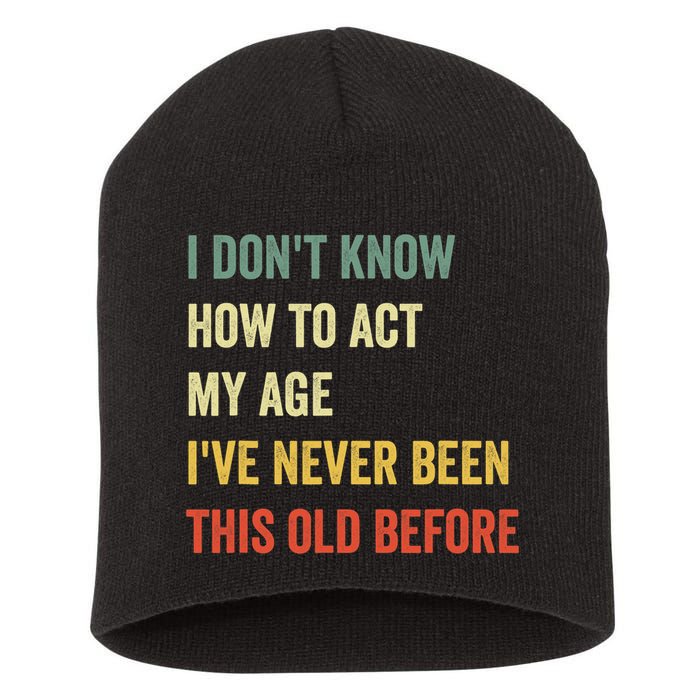 Funny Cool Saying Design I Dont Know How To Act My Age Short Acrylic Beanie