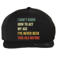 Funny Cool Saying Design I Dont Know How To Act My Age Wool Snapback Cap