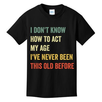 Funny Cool Saying Design I Dont Know How To Act My Age Kids T-Shirt