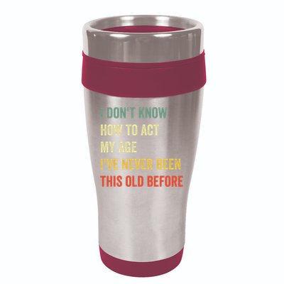 Funny Cool Saying Design I Dont Know How To Act My Age 16oz Travel Tumbler