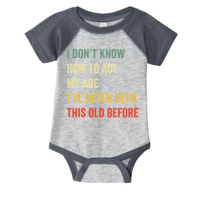 Funny Cool Saying Design I Dont Know How To Act My Age Infant Baby Jersey Bodysuit