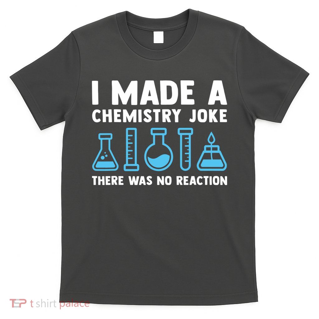 Funny Chemistry Science Teacher Chemist Men Women Gift T-Shirt