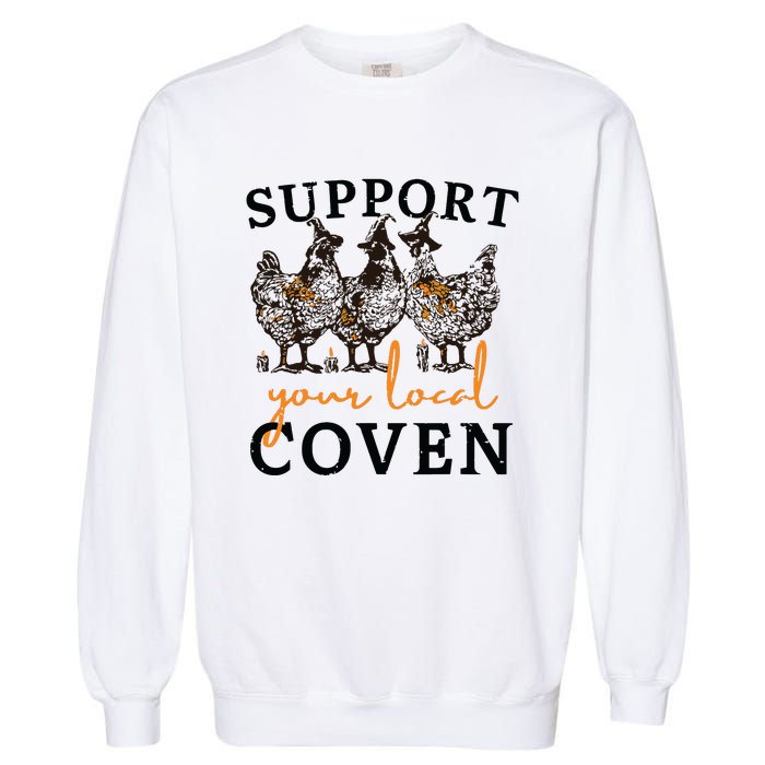 Funny Chicken Support Your Local Coven Witch Girl Farm Lover Garment-Dyed Sweatshirt