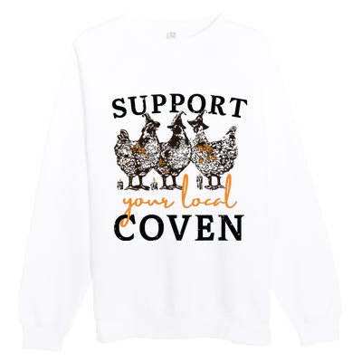 Funny Chicken Support Your Local Coven Witch Girl Farm Lover Premium Crewneck Sweatshirt