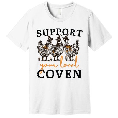 Funny Chicken Support Your Local Coven Witch Girl Farm Lover Premium T-Shirt