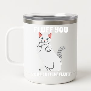 Funny Cat Say Fluff You You Fluffin' Fluff Meaningful Gift 12 oz Stainless Steel Tumbler Cup