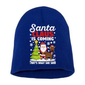 Funny Christmas Santa Claus Is Coming ThatS What She Said Gift Short Acrylic Beanie