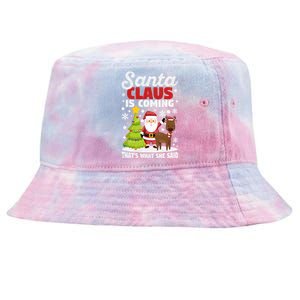 Funny Christmas Santa Claus Is Coming ThatS What She Said Gift Tie-Dyed Bucket Hat