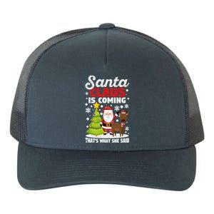 Funny Christmas Santa Claus Is Coming ThatS What She Said Gift Yupoong Adult 5-Panel Trucker Hat