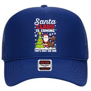 Funny Christmas Santa Claus Is Coming ThatS What She Said Gift High Crown Mesh Back Trucker Hat