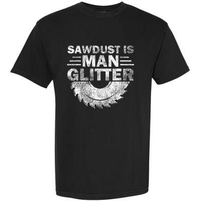 Funny Carpenter Sawdust Is Man Glitter Garment-Dyed Heavyweight T-Shirt