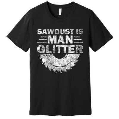 Funny Carpenter Sawdust Is Man Glitter Premium T-Shirt