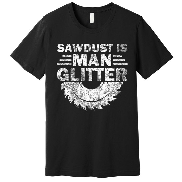 Funny Carpenter Sawdust Is Man Glitter Premium T-Shirt