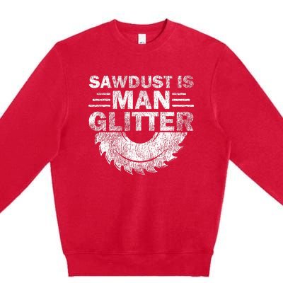 Funny Carpenter Sawdust Is Man Glitter Premium Crewneck Sweatshirt