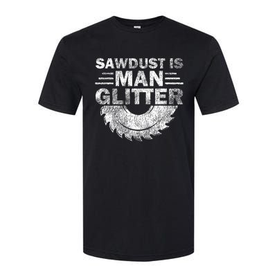 Funny Carpenter Sawdust Is Man Glitter Softstyle CVC T-Shirt