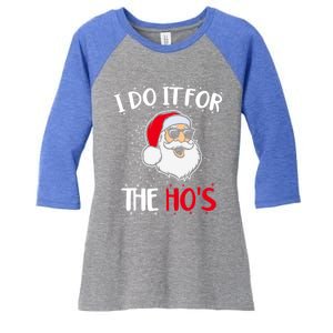 Funny Christmas Santa I Do It For The Hos Holiday Mood Cute Gift Women's Tri-Blend 3/4-Sleeve Raglan Shirt