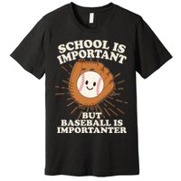 Funny Cute School Is Important But Baseball Is Importanter Premium T-Shirt