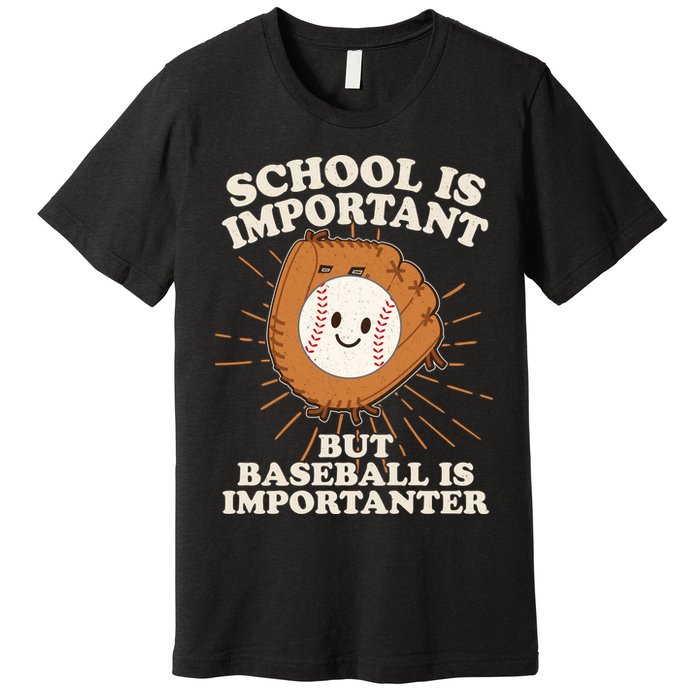 Funny Cute School Is Important But Baseball Is Importanter Premium T-Shirt