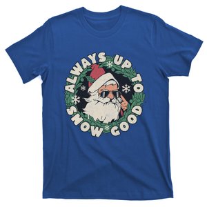 Funny Christmas Santa Meme Always Up To Snow Good For Dad Cute Gift T-Shirt