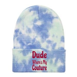 Funny Couture Sarcastic Quote Dude Where's My Couture Pink Tie Dye 12in Knit Beanie