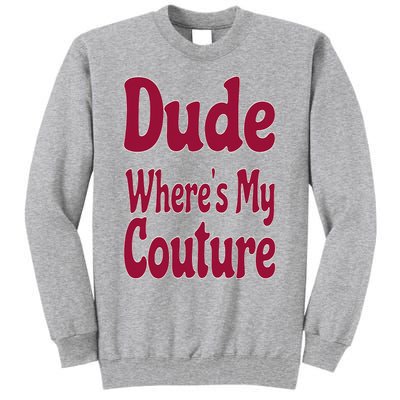 Funny Couture Sarcastic Quote Dude Where's My Couture Pink Tall Sweatshirt