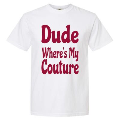 Funny Couture Sarcastic Quote Dude Where's My Couture Pink Garment-Dyed Heavyweight T-Shirt