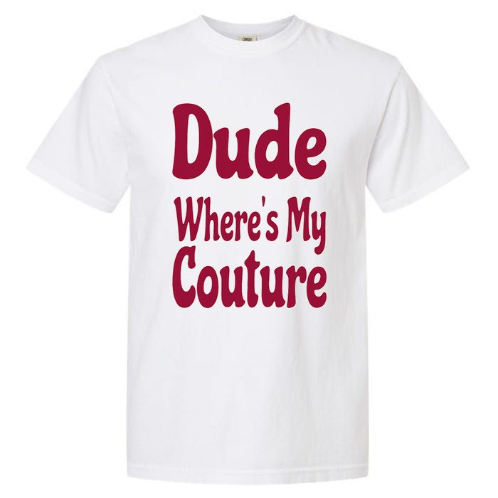 Funny Couture Sarcastic Quote Dude Where's My Couture Pink Garment-Dyed Heavyweight T-Shirt