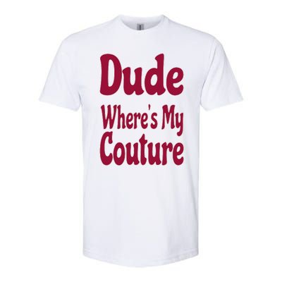 Funny Couture Sarcastic Quote Dude Where's My Couture Pink Softstyle CVC T-Shirt