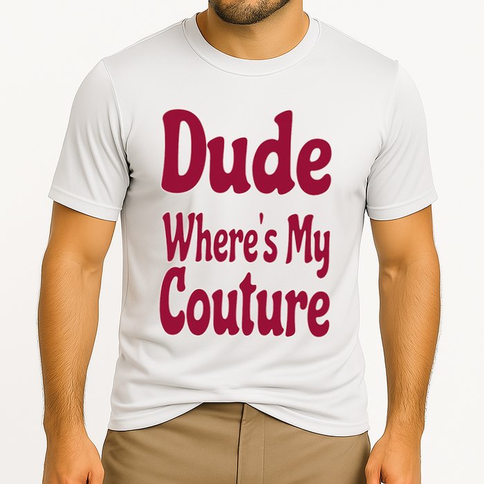 Funny Couture Sarcastic Quote Dude Where's My Couture Pink Cooling Performance Crew T-Shirt