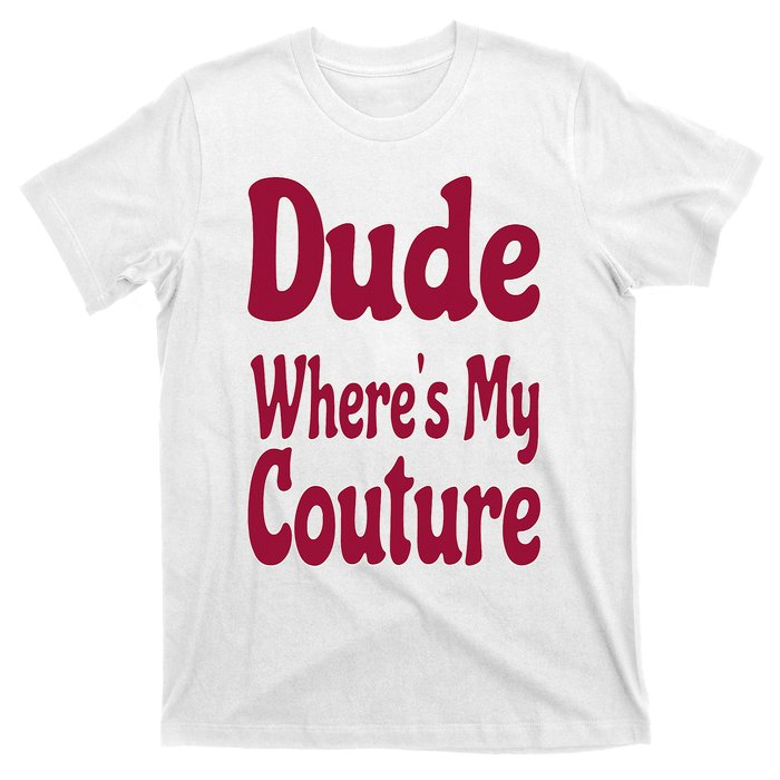 Funny Couture Sarcastic Quote Dude Where's My Couture Pink T-Shirt