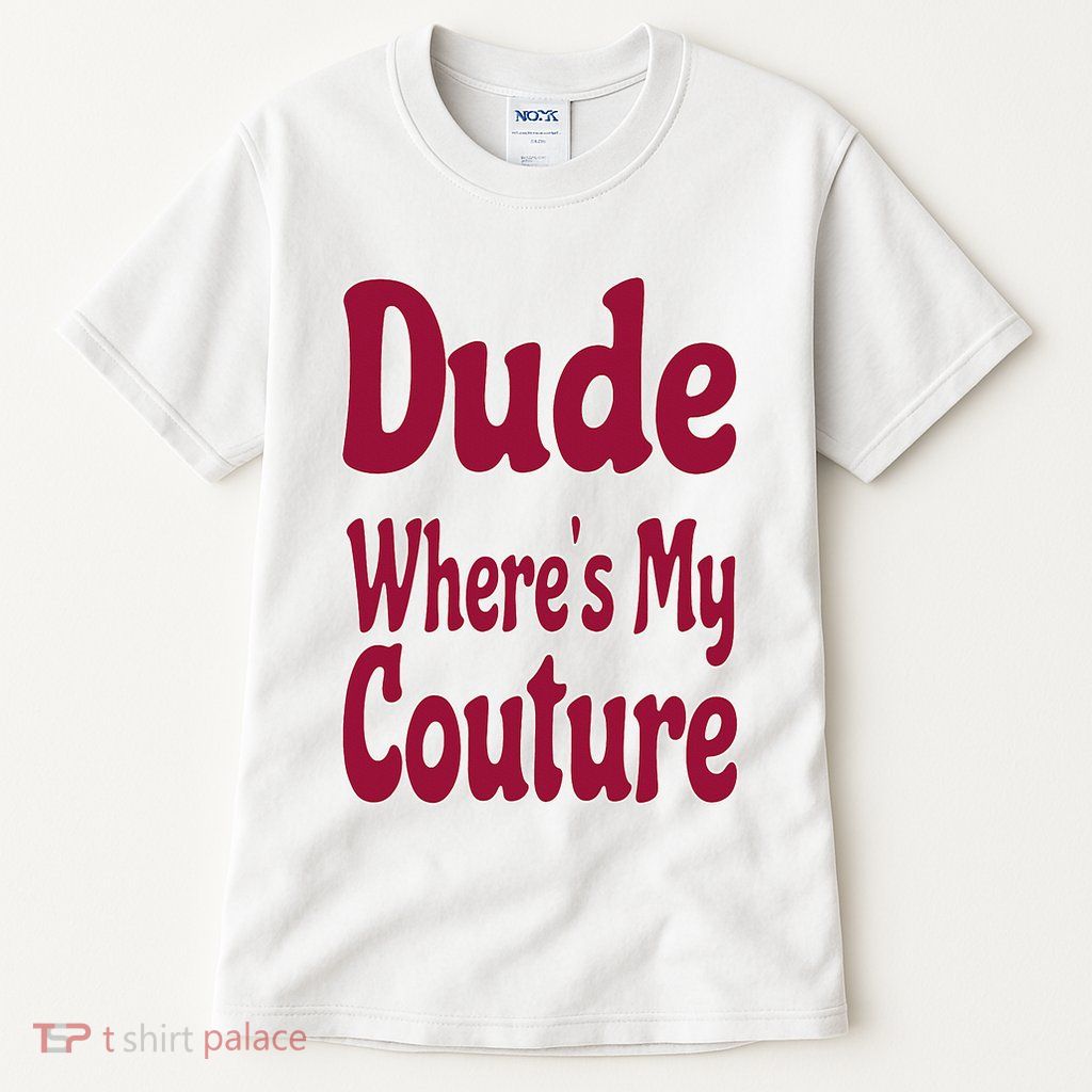 Funny Couture Sarcastic Quote Dude Where's My Couture Pink Tall T-Shirt