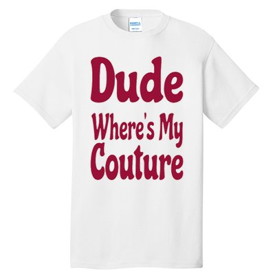 Funny Couture Sarcastic Quote Dude Where's My Couture Pink Tall T-Shirt