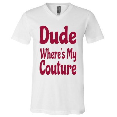 Funny Couture Sarcastic Quote Dude Where's My Couture Pink V-Neck T-Shirt