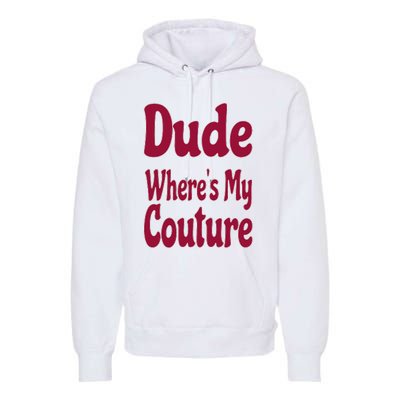 Funny Couture Sarcastic Quote Dude Where's My Couture Pink Premium Hoodie