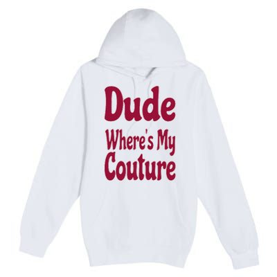 Funny Couture Sarcastic Quote Dude Where's My Couture Pink Premium Pullover Hoodie