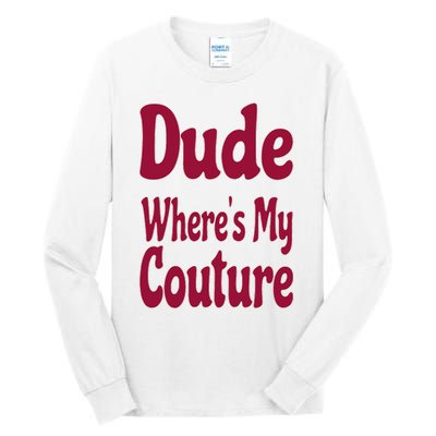 Funny Couture Sarcastic Quote Dude Where's My Couture Pink Tall Long Sleeve T-Shirt