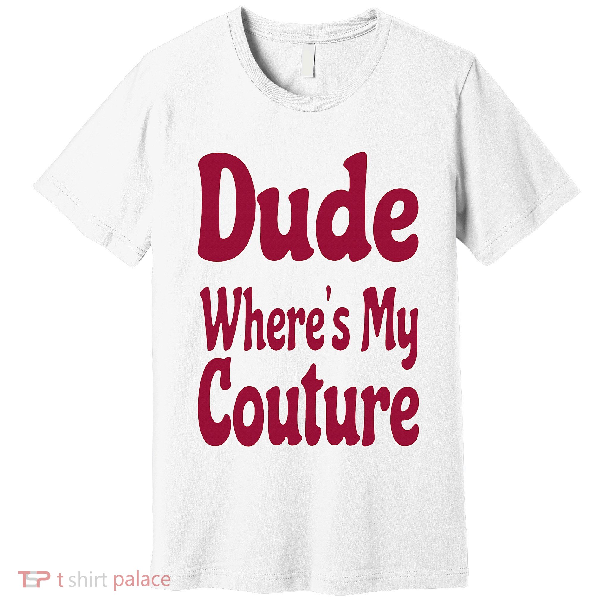 Funny Couture Sarcastic Quote Dude Where's My Couture Pink Premium T-Shirt
