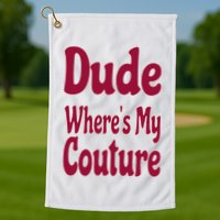 Funny Couture Sarcastic Quote Dude Where's My Couture Pink Golf Towel