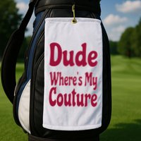 Funny Couture Sarcastic Quote Dude Where's My Couture Pink Golf Towel