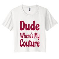 Funny Couture Sarcastic Quote Dude Where's My Couture Pink Women's Crop Top Tee