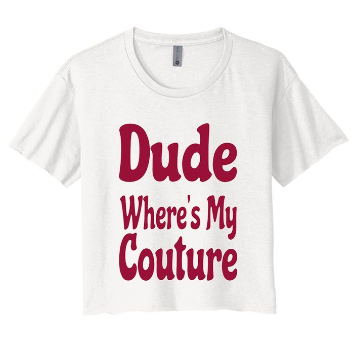 Funny Couture Sarcastic Quote Dude Where's My Couture Pink Women's Crop Top Tee