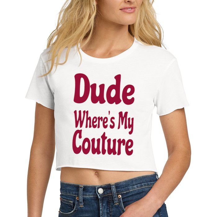 Funny Couture Sarcastic Quote Dude Where's My Couture Pink Women's Crop Top Tee