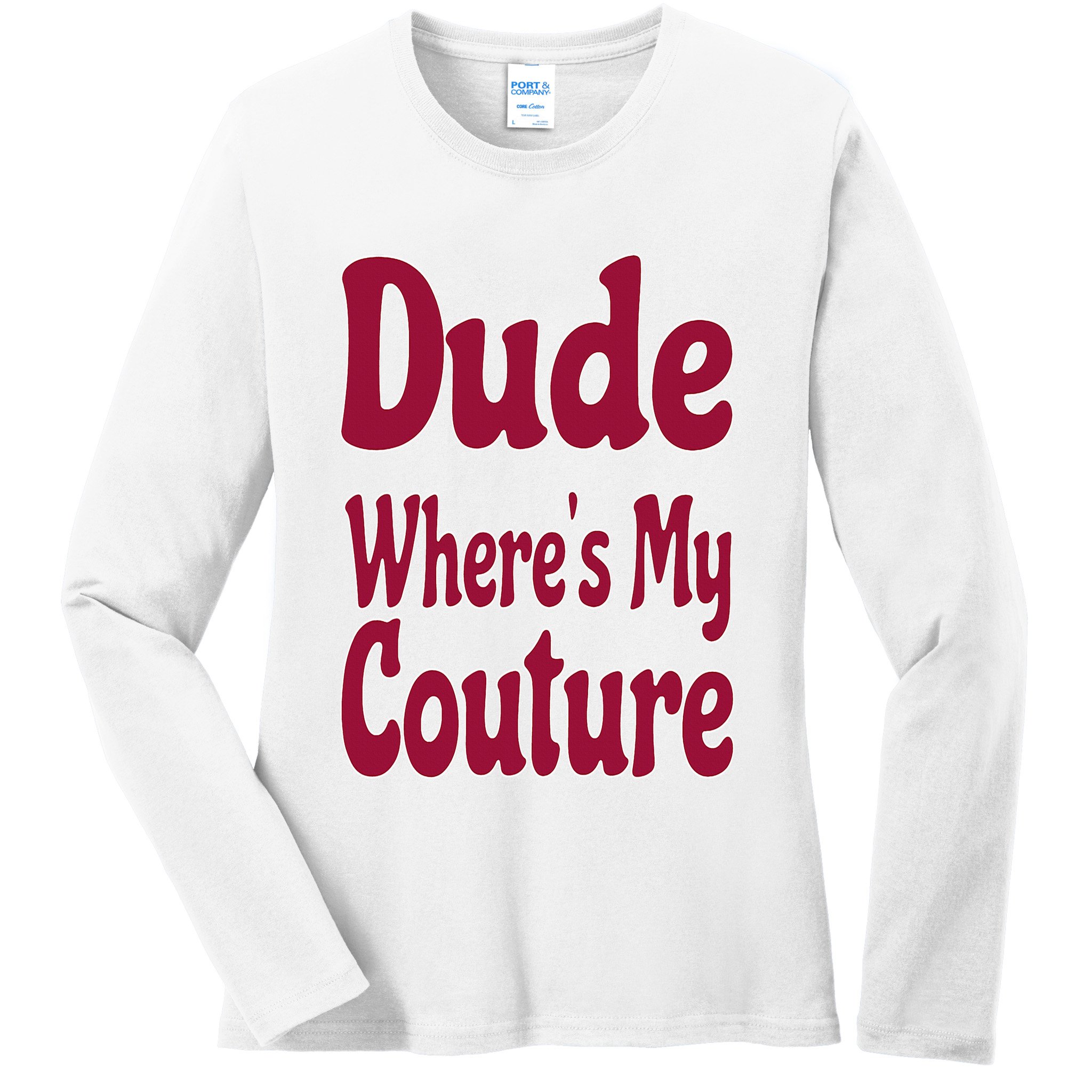 Funny Couture Sarcastic Quote Dude Where's My Couture Pink Ladies Long Sleeve Shirt