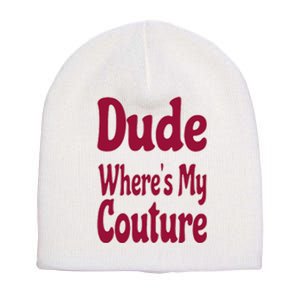 Funny Couture Sarcastic Quote Dude Where's My Couture Pink Short Acrylic Beanie